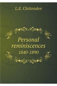 Personal reminiscences 1840-1890