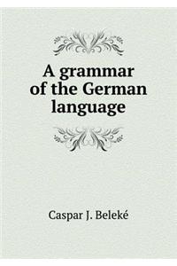 A Grammar of the German Language