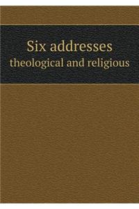 Six addresses theological and religious