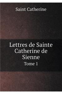 Lettres de Sainte Catherine de Sienne Tome 1