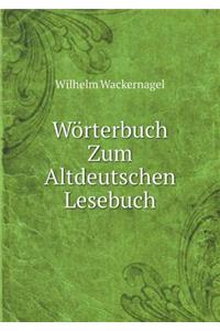 Wörterbuch Zum Altdeutschen Lesebuch