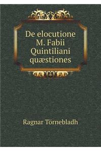 De elocutione M. Fabii Quintiliani quæstiones