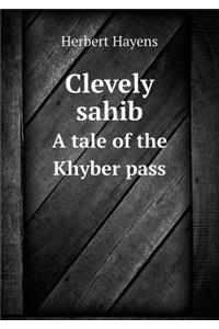 Clevely Sahib a Tale of the Khyber Pass