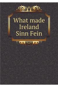 What Made Ireland Sinn Fein