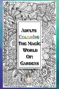 Adults Coloring The Magic World Of Gardens