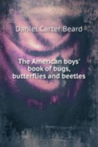 American boys' book of bugs, butterflies and beetles