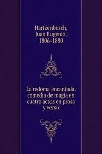 La redoma encantada, comedia de magia en cuatro actos en prosa y verso