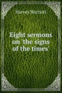Eight sermons on 'the signs of the times'.