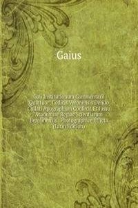 Gaii Institutionum Commentarii Quattuor; Codicis Veronensis Denuo Collati Apographum Confecit Et Iussu Academiae Regiae Scientiarum Berolinensis . Photographice Efficta (Latin Edition)