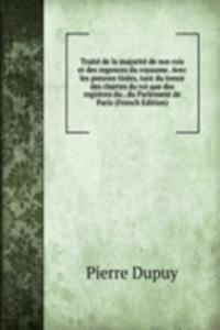 Traite de la majorite de nos rois et des regences du royaume. Avec les preuves tirees, tant du tresor des chartes du roi que des registres du . du Parlement de Paris (French Edition)