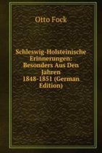 Schleswig-Holsteinische Erinnerungen: Besonders Aus Den Jahren 1848-1851 (German Edition)