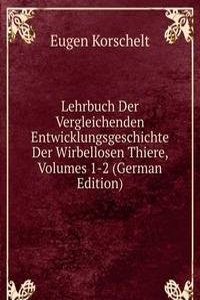 Lehrbuch Der Vergleichenden Entwicklungsgeschichte Der Wirbellosen Thiere, Volumes 1-2 (German Edition)