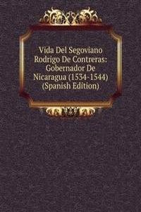 Vida Del Segoviano Rodrigo De Contreras: Gobernador De Nicaragua (1534-1544) (Spanish Edition)