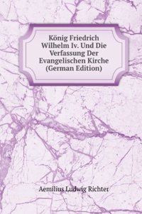 Konig Friedrich Wilhelm Iv. Und Die Verfassung Der Evangelischen Kirche (German Edition)