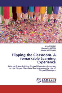 Flipping the Classroom. A remarkable Learning Experience