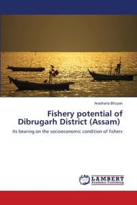 Fishery potential of Dibrugarh District (Assam)
