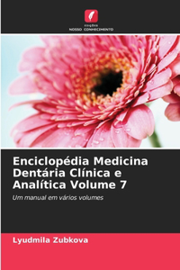 Enciclopédia Medicina Dentária Clínica e Analítica Volume 7