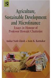 Agriculture, Sustainable Development and Microfinance :: Essays in Honour of Professor Biswajit Chatterjee