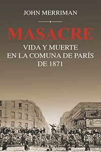Masacre: Vida y muerte en la Comuna de Paris de 1871