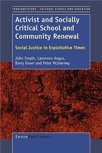 Activist and Socially Critical School and Community Renewal: Social Justice in Exploitative Times