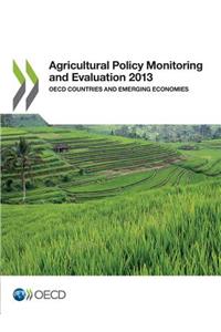 Agricultural Policy Monitoring and Evaluation 2013 OECD Countries and Emerging Economies