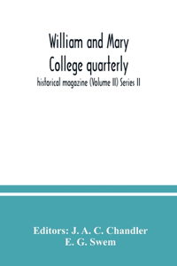 William and Mary College quarterly; historical magazine (Volume II) Series II