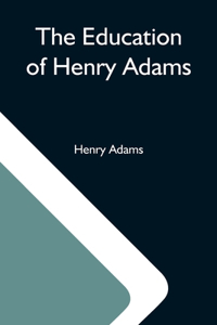 The Education Of Henry Adams