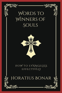 Words to Winners of Souls: How To Evangelize Effectively