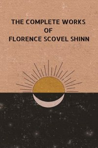 The Complete Work of Florence Shinn
