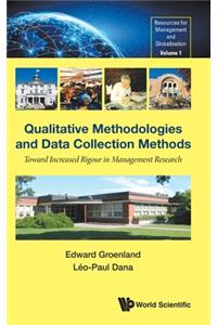 Qualitative Methodologies and Data Collection Methods: Toward Increased Rigour in Management Research