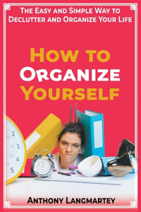 How to Organize Yourself