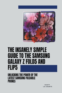 Insanely Simple Guide to the Samsung Galaxy Z Fold 5 and Flip 5