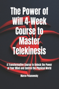 The Power of Will 4-Week Course to Master Telekinesis