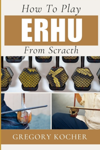 How to Play Erhu from Scratch