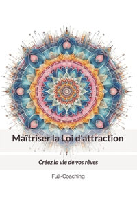 Maîtriser la Loi d'attraction