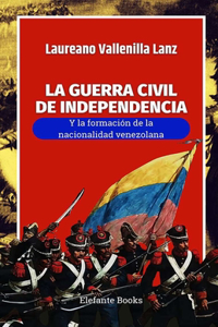 LA GUERRA CIVIL DE INDEPENDENCIA y la formación de la nacionalidad venezolana
