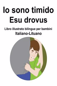 Italiano-Lituano Io sono timido/ Esu drovus Libro illustrato bilingue per bambini