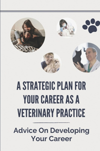 A Strategic Plan For Your Career As A Veterinary Practice