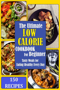 The Ultimate Low Calorie Cookbook for beginner