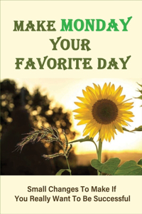 Make Monday Your Favorite Day