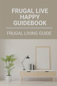 Frugal Live Happy Guidebook
