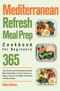 Mediterranean Refresh Meal Prep Cookbook for Beginners