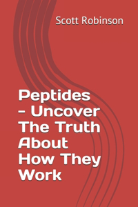 Peptides - Uncover The Truth About How They Work