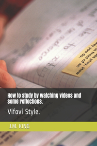 How to study by watching videos and some reflections.