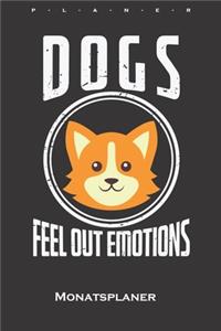 Dogs feel out Emotions Monatsplaner: Monatsübersicht (Termine, Ziele, Notizen, Wochenplan) für Hundeliebhaber und Tierfreunde