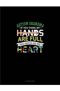 Autism Grandma If You Think My Hands Are Full You Should See My Heart