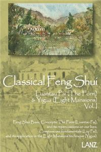 Classical Feng Shui Vol. I The Form & Eight Mansions