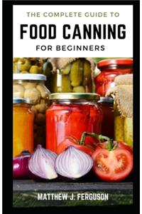 A Complete Guide to Food Canning For Beginners