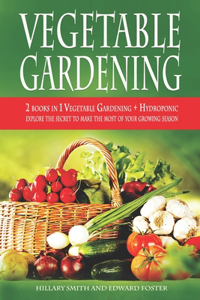 Gardening 2 Books in 1 - Vegetable Gardening and Hydroponic