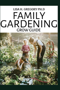 Family Gardening Grow Guide